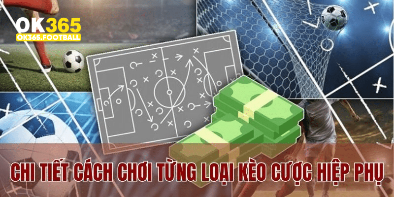 Chi tiết cách chơi từng loại kèo cược trong hiệp phụ