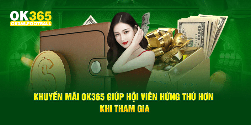 Khuyến mãi OK365 giúp hội viên hứng thú hơn khi tham gia