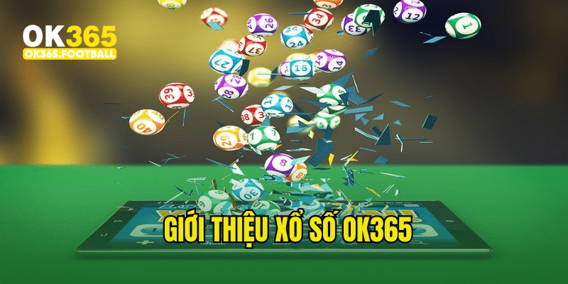 Giới thiệu xổ số OK365 nổi tiếng